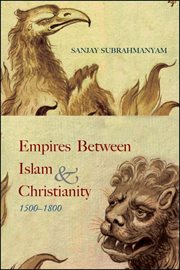 Empires between Islam and Christianity, 1500-1800 cover image
