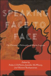 Speaking face to face : the visionary philosophy of María Lugones cover image