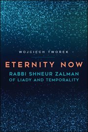 Eternity now : Rabbi Shneur Zalman of Liady and temporality cover image