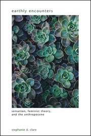 Earthly encounters : sensation, feminist theory, and theanthropocene cover image