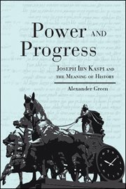 Power and progress : Joseph Ibn Kaspi's and the meaning of history cover image