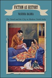 Fiction as history : the novel and the city in modern North India cover image