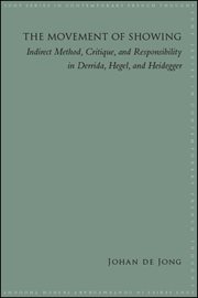 The movement of showing : indirect method, critique, andresponsibility in Derrida, Hegel, and Heidegger cover image
