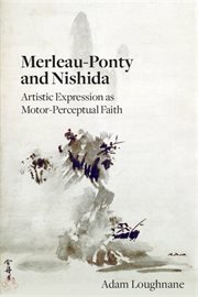 Merleau-Ponty and Nishida : artisticexpression as motor-perceptual faith cover image