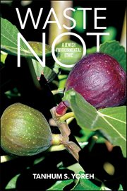 Waste not : a Jewish environmental ethic cover image