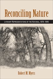 Reconciling nature : literary negotiations of the natural, 1876-1945 cover image