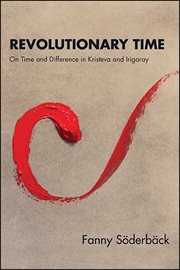 Revolutionary time : on time anddifference in Kristeva and Irigaray cover image