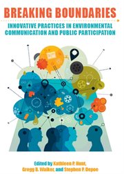 Breaking boundaries : innovative practices in environmental communication and public participation cover image