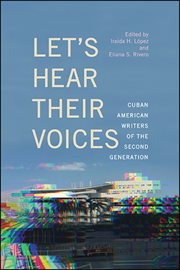 Let's hear their voices : Cuban American writers of the second generation cover image