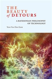 The beauty of detours : a Batesonian philosophy of technology cover image