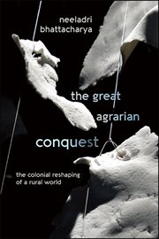The great agrarian conquest : the colonial reshaping of a rural world cover image
