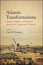 Atlantic transformations : empire, politics, and slavery during the nineteenth century cover image