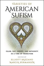 Varieties of American Sufism : Islam, Sufi orders, and authority in a time of transition cover image