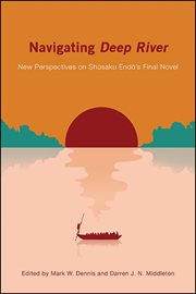 Navigating Deep River : new perspectives on Shusaku Endo's finalnovel cover image