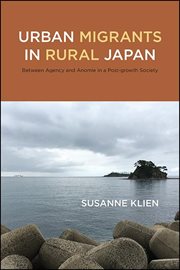 Urban migrants in rural Japan : betweenagency and anomie in a post-growth society cover image