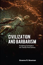 Civilization and barbarism : punishing criminals in the twenty-first century cover image