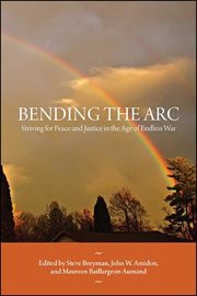 Bending the arc : striving for peace and justice in the age of endless war cover image
