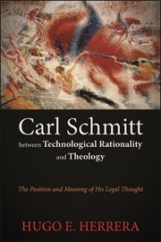 Carl Schmitt between technological rationality and theology : theposition and meaning of his legal thought cover image