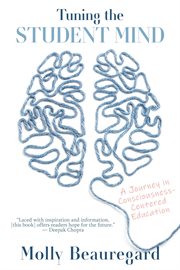 Tuning the student mind : a journey inconsciousness-centered education cover image