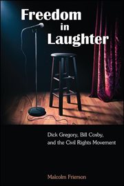 Freedom in laughter : Dick Gregory, Bill Cosby, and the Civil Rights Movement cover image