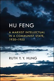 HU FENG : a marxist intellectual in a communist state, 1930-1955 cover image