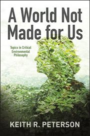 A world not made for us : topics in critical environmentalphilosophy cover image