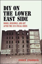 DIY on the Lower East Side : books, buildings, and art after the 1975 fiscal crisis cover image