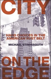 City on the edge : hard choices in the American rust belt cover image