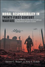 Moral responsibility in twenty-first-century warfare : just war theory and the ethical challenges of autonomousweapons systems cover image