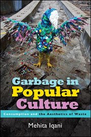 Garbage in popular culture : consumptionand the aesthetics of waste cover image