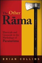 The other Rāma : Matricide and Genocide in the Mythology ofParaśurāma cover image