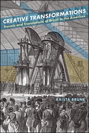 Creative transformations : travels and translations of Brazil in the Americas cover image
