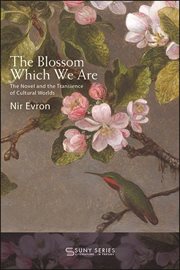 The blossom which we are : the novel and the transience of cultural worlds cover image