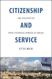 CITIZENSHIP AND SERVICE; THE POLITICS OF CIVIC NATIONAL SERVICE INISRAEL cover image