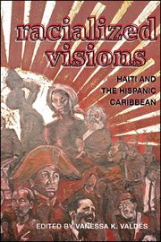 Racialized visions : Haiti and the Hispanic Caribbean cover image