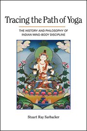 Tracing the path of Yoga : the history and philosophy of Indian mind-body discipline cover image