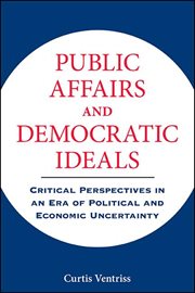 Public affairs and democratic ideals : critical perspectives in an era of political and economic uncertainty cover image