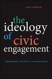 The ideology of civic engagement : Americorps, politics, and pedagogy cover image