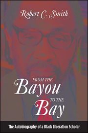From the bayou to the bay : theautobiography of a Black Liberation scholar cover image