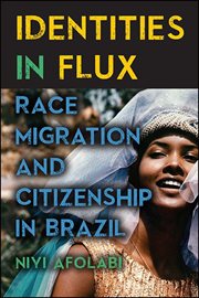 Identities in flux : race, migration, and citizenship in Brazil cover image