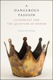 A dangerous passion : leadership and thequestion of honor cover image