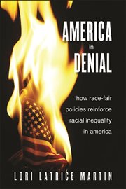 America in denial : how race-fairpolicies reinforce racial inequality in America cover image