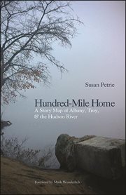 Hundred-mile home : a story map of Albany, Troy, and the Hudson River cover image