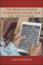 The Muslim world in modern South Asia : power, authority, knowledge cover image