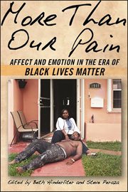 More Than Our Pain : Affect and Emotionin the Era of Black Lives Matter cover image