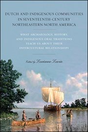 Dutch and indigenous communities in seventeenth-century northeastern North America : what archaeology, history, and indigenous oral traditions teach us about their intercultural relationships cover image