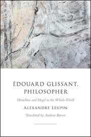 Édouard Glissant, Philosopher : Heraclitus and Hegel in the Whole-World cover image