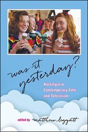 Was it yesterday? : nostalgia incontemporary film and television cover image