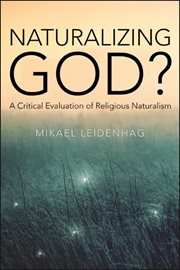 Naturalizing God? : a critical evaluationof religious naturalism cover image