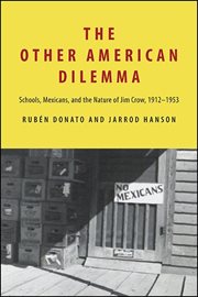 OTHER AMERICAN DILEMMA; SCHOOLS, MEXICANS, AND THE NATURE OF JIMCROW, 1912-1953 cover image